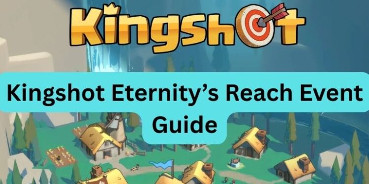 Kingshot Eternity’s Reach Event Guide